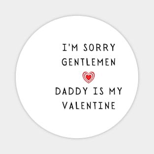 I'm sorry gentlemen, daddy is my valentines - family valentines Magnet